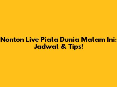Nonton Live Piala Dunia Malam Ini: Jadwal & Tips!