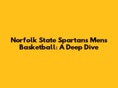 Norfolk State Spartans Men's Basketball: A Deep Dive
