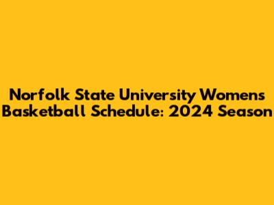 Norfolk State University Women's Basketball Schedule: 2024 Season