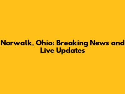Norwalk, Ohio: Breaking News and Live Updates