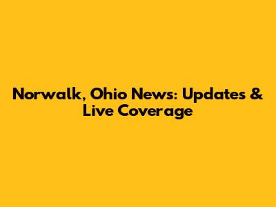 Norwalk, Ohio News: Updates & Live Coverage