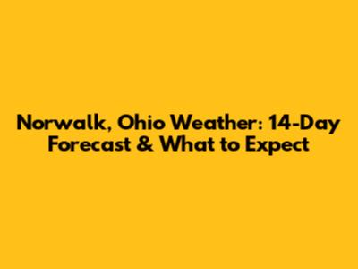 Norwalk, Ohio Weather: 14-Day Forecast & What to Expect