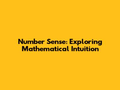 Number Sense: Exploring Mathematical Intuition