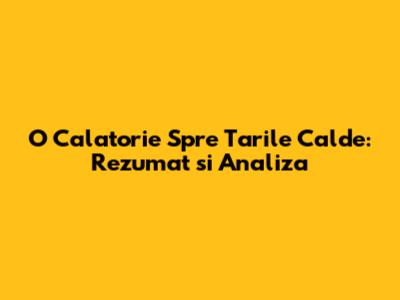 O Calatorie Spre Tarile Calde: Rezumat si Analiza