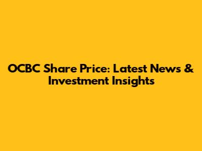 OCBC Share Price: Latest News & Investment Insights