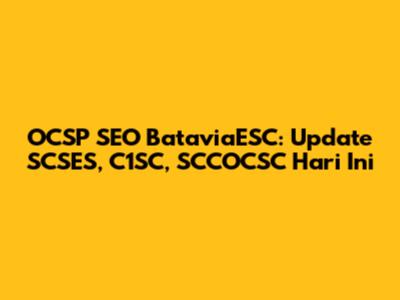 OCSP SEO BataviaESC: Update SCSES, C1SC, SCCOCSC Hari Ini