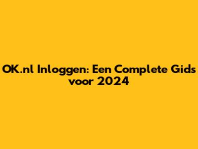 OK.nl Inloggen: Een Complete Gids voor 2024