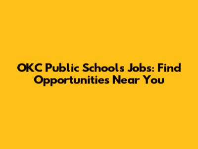 OKC Public Schools Jobs: Find Opportunities Near You
