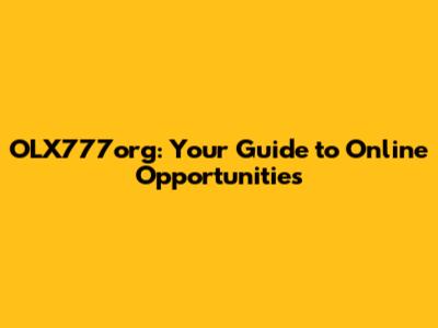 OLX777org: Your Guide to Online Opportunities