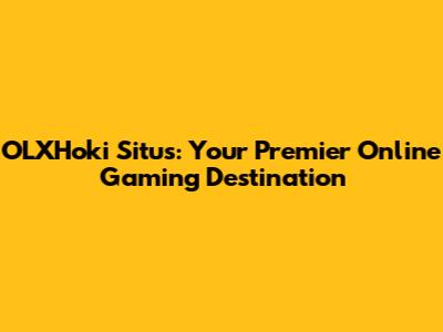 OLXHoki Situs: Your Premier Online Gaming Destination