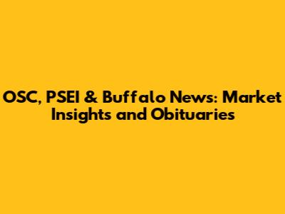 OSC, PSEI & Buffalo News: Market Insights and Obituaries