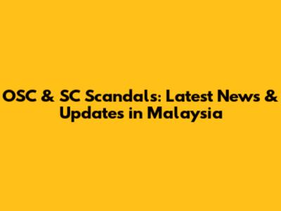 OSC & SC Scandals: Latest News & Updates in Malaysia