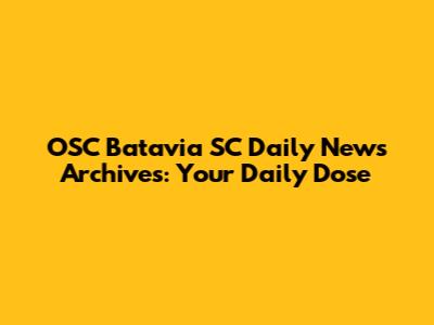 OSC Batavia SC Daily News Archives: Your Daily Dose