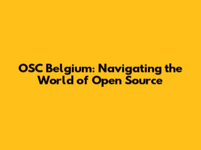 OSC Belgium: Navigating the World of Open Source