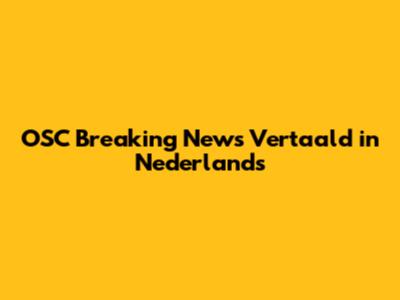 OSC Breaking News Vertaald in Nederlands