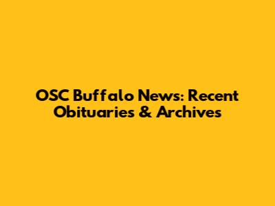 OSC Buffalo News: Recent Obituaries & Archives