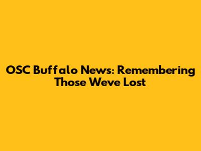 OSC Buffalo News: Remembering Those We've Lost