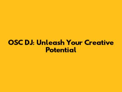 OSC DJ: Unleash Your Creative Potential