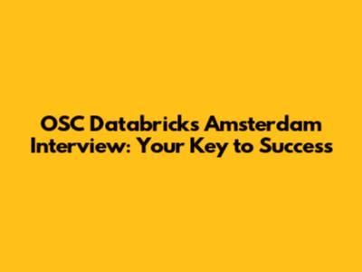OSC Databricks Amsterdam Interview: Your Key to Success