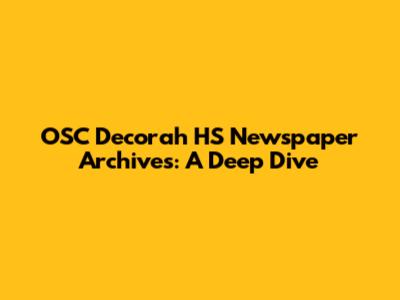 OSC Decorah HS Newspaper Archives: A Deep Dive