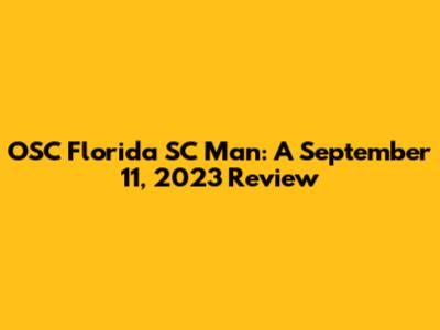 OSC Florida SC Man: A September 11, 2023 Review