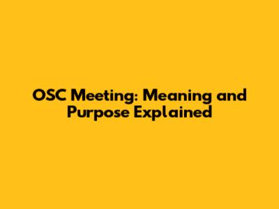 OSC Meeting: Meaning and Purpose Explained