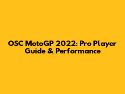 OSC MotoGP 2022: Pro Player Guide & Performance