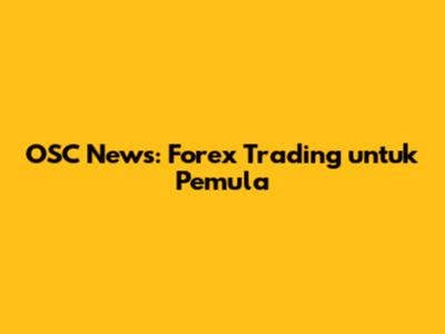 OSC News: Forex Trading untuk Pemula