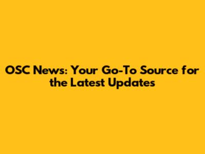 OSC News: Your Go-To Source for the Latest Updates