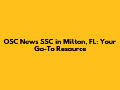 OSC News SSC in Milton, FL: Your Go-To Resource