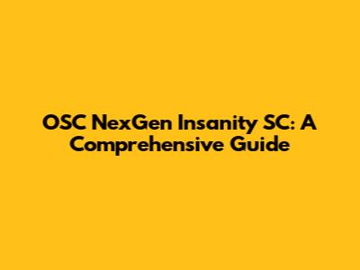 OSC NexGen Insanity SC: A Comprehensive Guide