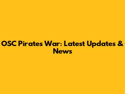 OSC Pirates War: Latest Updates & News