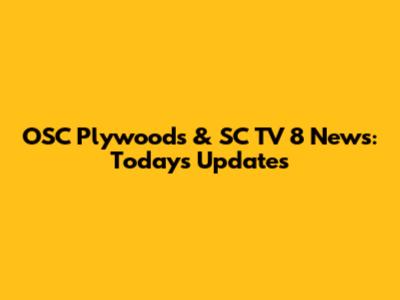 OSC Plywoods & SC TV 8 News: Today's Updates
