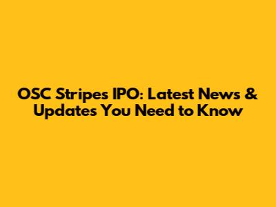 OSC Stripes IPO: Latest News & Updates You Need to Know