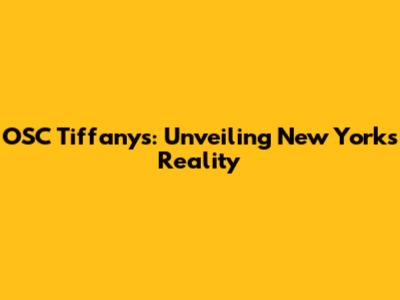 OSC Tiffany's: Unveiling New York's Reality