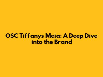 OSC Tiffany's Meia: A Deep Dive into the Brand