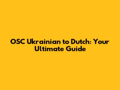 OSC Ukrainian to Dutch: Your Ultimate Guide