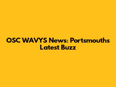 OSC WAVYS News: Portsmouth's Latest Buzz