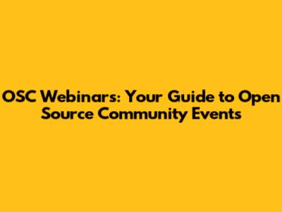 OSC Webinars: Your Guide to Open Source Community Events
