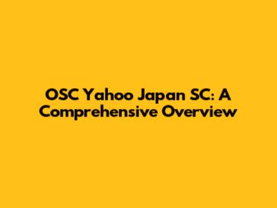 OSC Yahoo Japan SC: A Comprehensive Overview