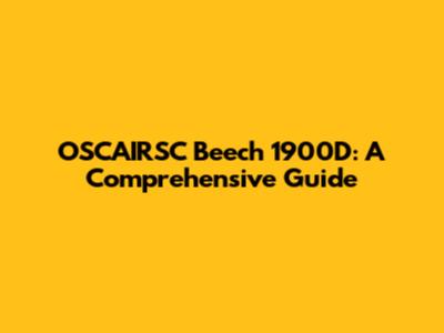 OSCAIRSC Beech 1900D: A Comprehensive Guide