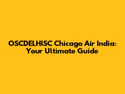 OSCDELHISC Chicago Air India: Your Ultimate Guide