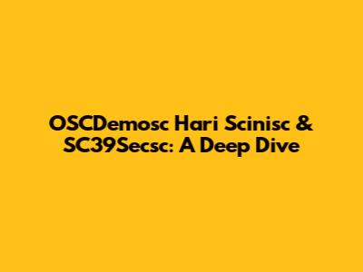 OSCDemosc Hari Scinisc & SC39Secsc: A Deep Dive