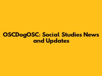 OSCDogOSC: Social Studies News and Updates