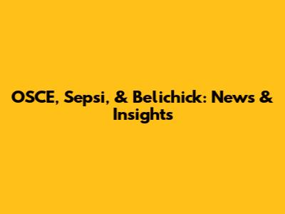 OSCE, Sepsi, & Belichick: News & Insights