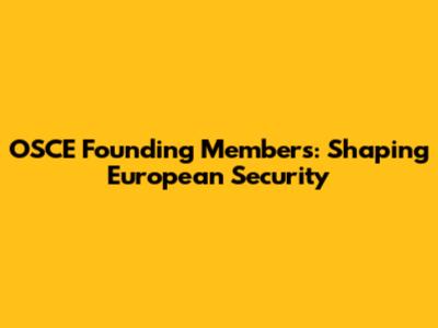 OSCE Founding Members: Shaping European Security
