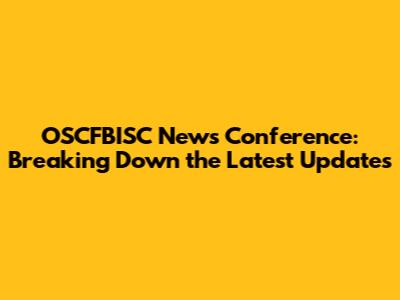 OSCFBISC News Conference: Breaking Down the Latest Updates