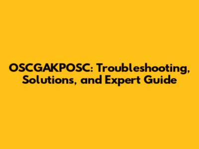 OSCGAKPOSC: Troubleshooting, Solutions, and Expert Guide