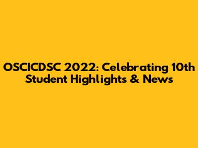 OSCICDSC 2022: Celebrating 10th Student Highlights & News