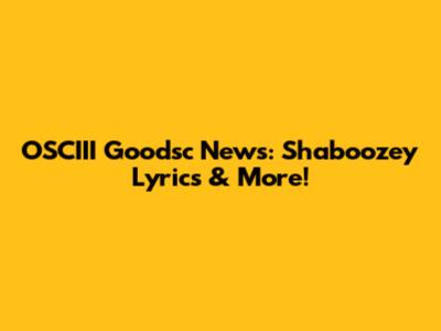 OSCIII Goodsc News: Shaboozey Lyrics & More!